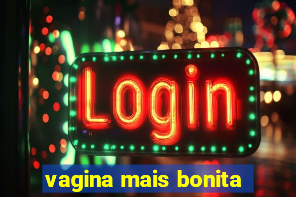 vagina mais bonita